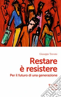 Restare è resistere. Per il futuro di una generazione