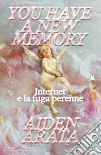 You have a new memory. Internet e la fuga perenne libro