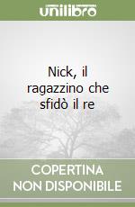 Nick, il ragazzino che sfidò il re libro