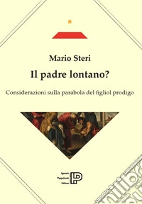 Il padre lontano? Considerazioni sulla parabola del figliol prodigo libro
