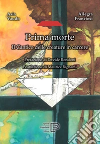 Prima morte. Il cantico delle creature in carcere libro