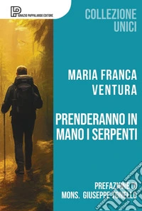 Prenderanno in mano i serpenti libro