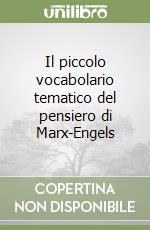 Il piccolo vocabolario tematico del pensiero di Marx-Engels libro