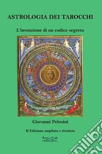 Astrologia dei tarocchi. L'invenzione di un codice segreto libro