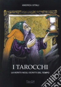 I tarocchi. La verità negli scritti del tempo libro