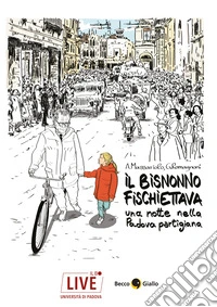 Il bisnonno fischiettava. Una notte nella Padova partigiana libro