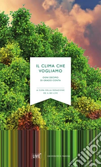 Il clima che vogliamo. Ogni decimo di grado conta