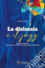 La dislessia e il jazz. Strategie e tecniche per superare le difficoltà musicali legate alla dislessia. Con CD-Audio libro