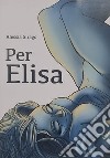 Per Elisa. Cosa succede quando un legame si interrompe? libro di Sirago Alessia Fortunato A. (cur.)