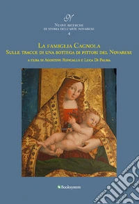 La famiglia Cagnola. Sulle tracce di una bottega di pittori del Novarese libro