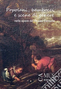 Popolani, bambocci e scene di genere nelle opere del Museo Camuno. Catalogo della mostra
