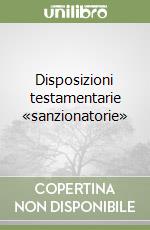 Disposizioni testamentarie «sanzionatorie» libro
