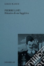 Pierre Loti. Ritratto di un fuggitivo