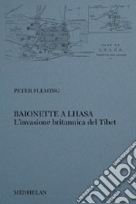 Baionette a Lhasa. L'invasione britannica del Tibet