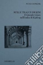 Sulle tracce di Kim. Il grande gioco nell'India di Kipling libro