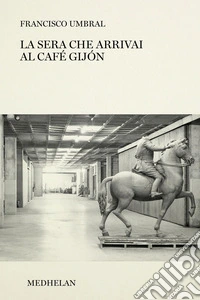 La sera che arrivai al Café Gijón libro