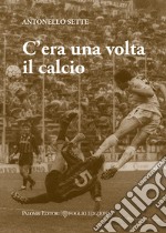 C'era una volta il calcio libro