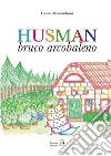 Husman. Bruco arcobaleno. Ediz. a colori libro