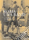 Roma una band. I loro sogni e un manager di nome Erasmo libro