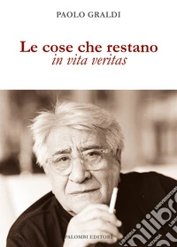 Le cose che restano. In vita veritas libro