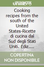 Cooking recipes from the south of the United States-Ricette di cucina dal Sud degli Stati Uniti. Ediz. bilingue libro