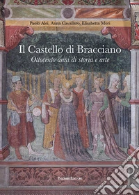 Il castello di Bracciano. Ottocento anni di storia e arte libro
