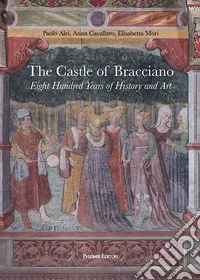 The castle of Bracciano. Eight hundred years of history and art libro