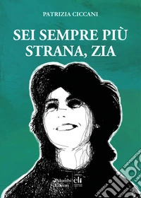 Sei sempre più strana zia libro