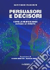 Persuasori e decisori. Come le neuroscienze aiutano le vendite libro di Franzosini Gian Franco