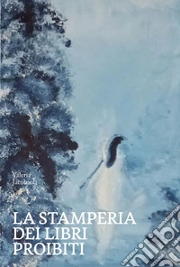 La stamperia dei libri proibiti