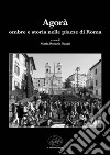 L'Agorà. Ombre e storia nelle piazze di Roma libro