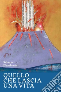 Quello che lascia una vita libro