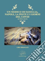 Un medico di famiglia, Napoli, la peste e i giorni del Covid. Un'altra storia libro