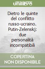 Dietro le quinte del conflitto russo-ucraino. Putin-Zelenskj: due personalità incompatibili libro