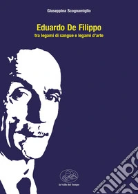 Eduardo De Filippo tra legami di sangue e legami d'arte libro
