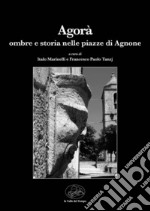 Agorà. Ombre e storia nelle piazze di Agnone libro