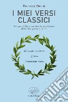 I miei versi classici. Silloge di libere versioni in napoletano di liriche greche e latine libro