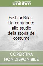 FashionBites. Un contributo allo studio della storia del costume libro