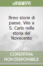 Brevi storie di paese. Vite a S. Carlo nella storia del Novecento libro