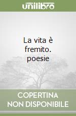 La vita è fremito. poesie libro