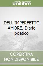 DELL'IMPERFETTO AMORE. Diario poetico