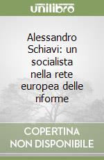 Alessandro Schiavi: un socialista nella rete europea delle riforme libro