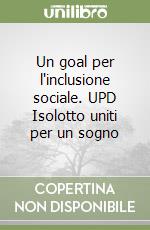 Un goal per l'inclusione sociale. UPD Isolotto uniti per un sogno