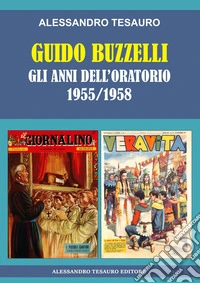 Guido Buzzelli. Gli anni dell'oratorio 1955-1958 libro