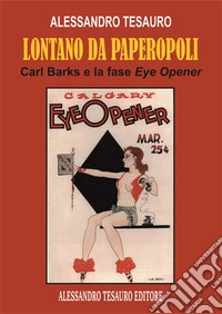 Lontano da Paperopoli. Carl Barks e la fase eye opener libro