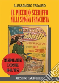 Il piccolo sceriffo nella Spagna franchista. Manipolazioni e censure 1948/1952 libro