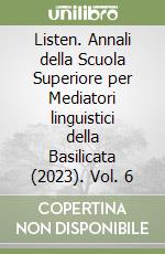 Listen. Annali della Scuola Superiore per Mediatori linguistici della Basilicata (2023). Vol. 6 libro