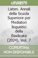 Listen. Annali della Scuola Superiore per Mediatori linguistici della Basilicata (2024). Vol. 7 libro