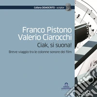 Ciak, si suona! Breve viaggio tra le colonne sonore dei film libro