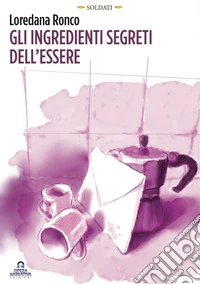 Gli ingredienti segreti dell'essere libro